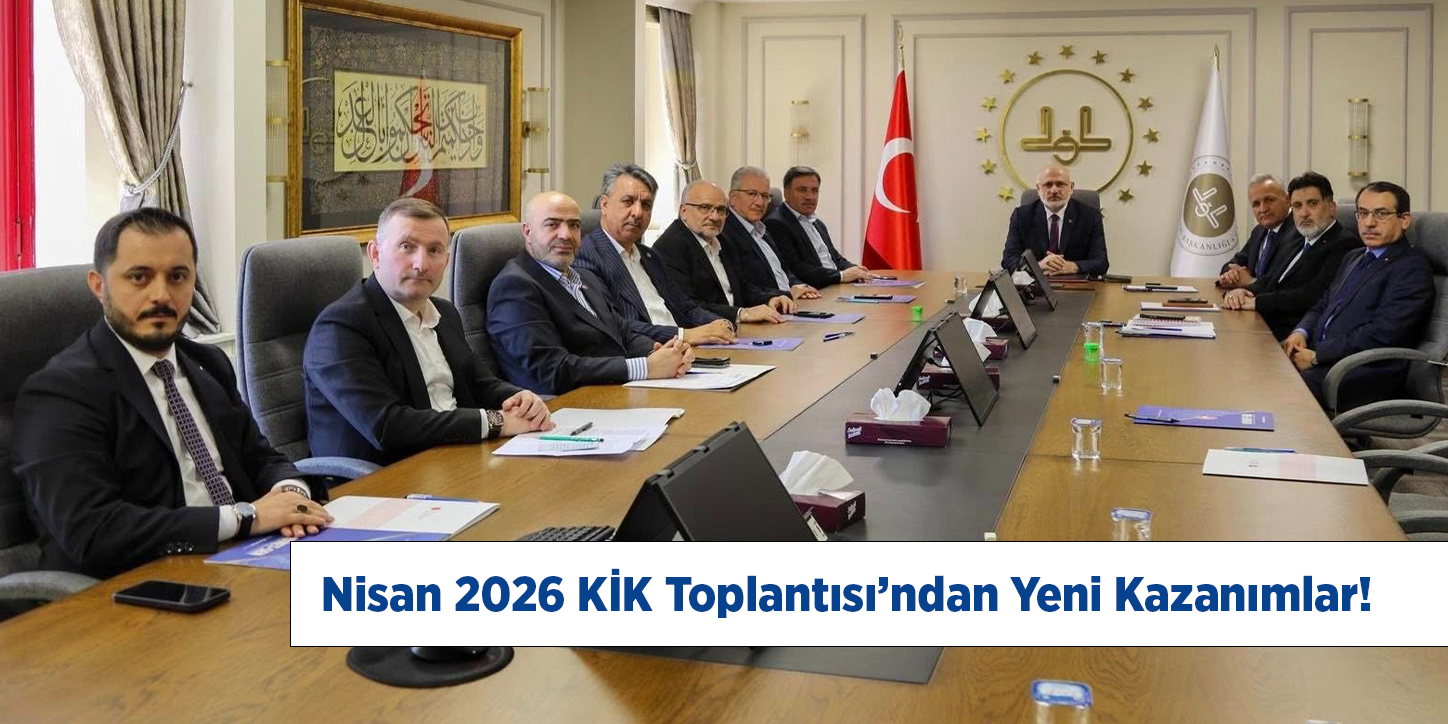 Nisan 2026 KİK Toplantısı’ndan Yeni Kazanımlar!